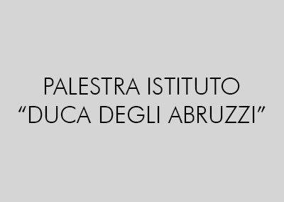 PALESTRA “DUCA DEGLI ABRUZZI”